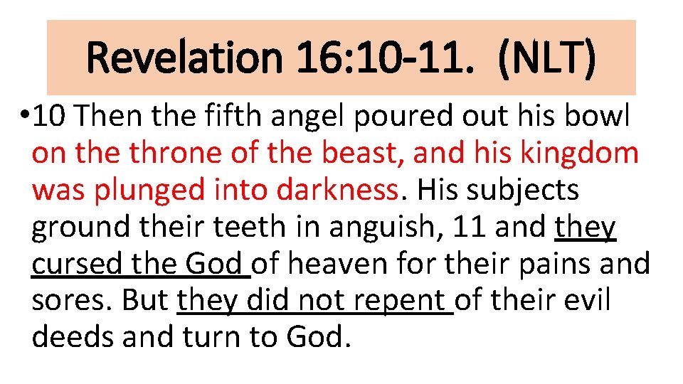 Revelation 16: 10 -11. (NLT) • 10 Then the fifth angel poured out his