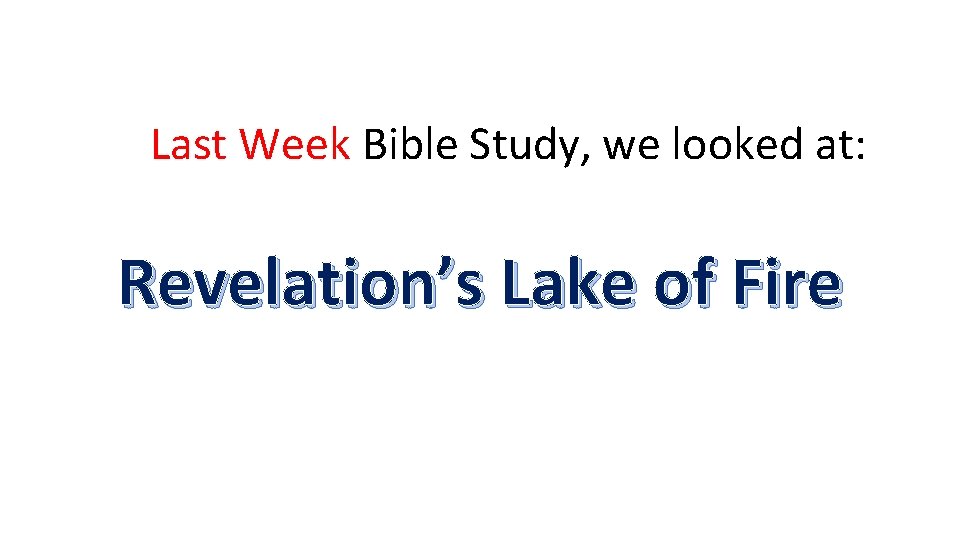 Last Week Bible Study, we looked at: Revelation’s Lake of Fire 