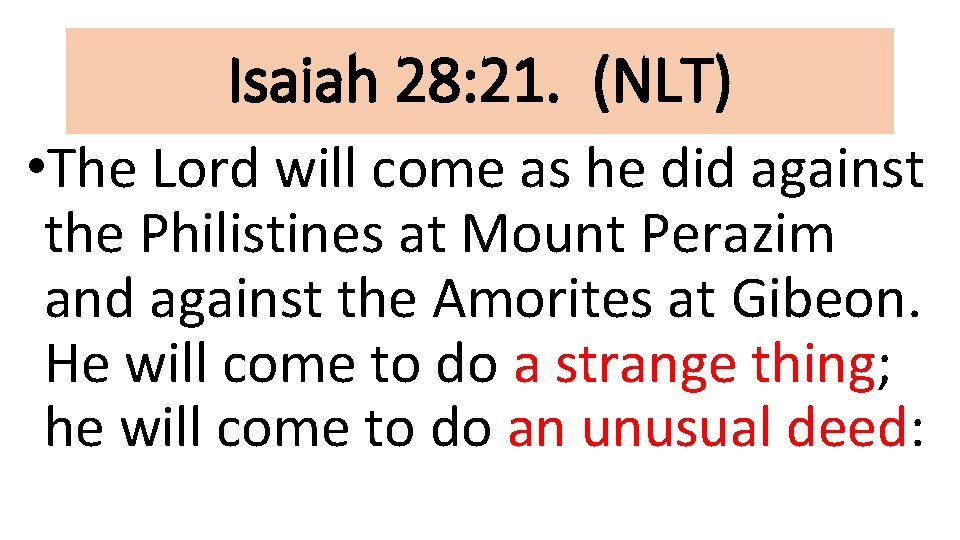 Isaiah 28: 21. (NLT) • The Lord will come as he did against the