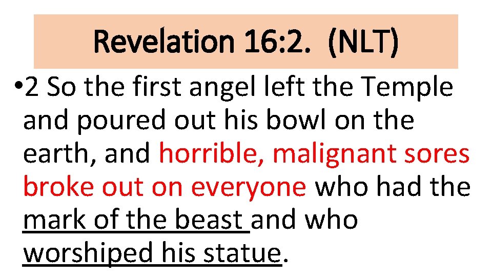 Revelation 16: 2. (NLT) • 2 So the first angel left the Temple and