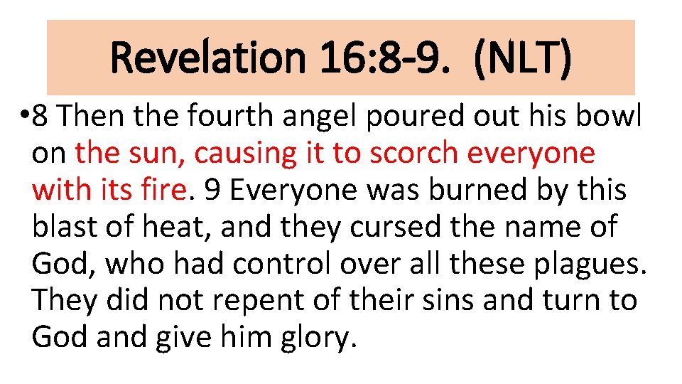 Revelation 16: 8 -9. (NLT) • 8 Then the fourth angel poured out his