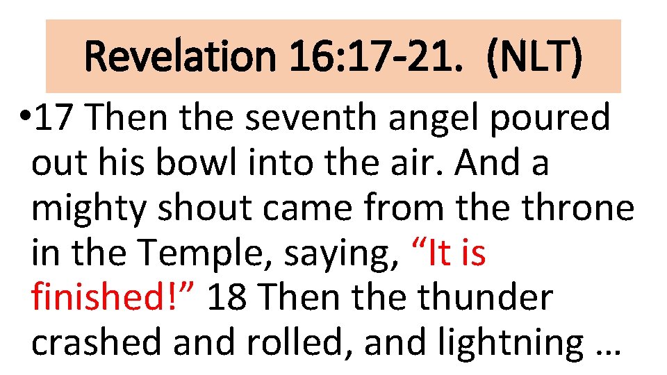 Revelation 16: 17 -21. (NLT) • 17 Then the seventh angel poured out his