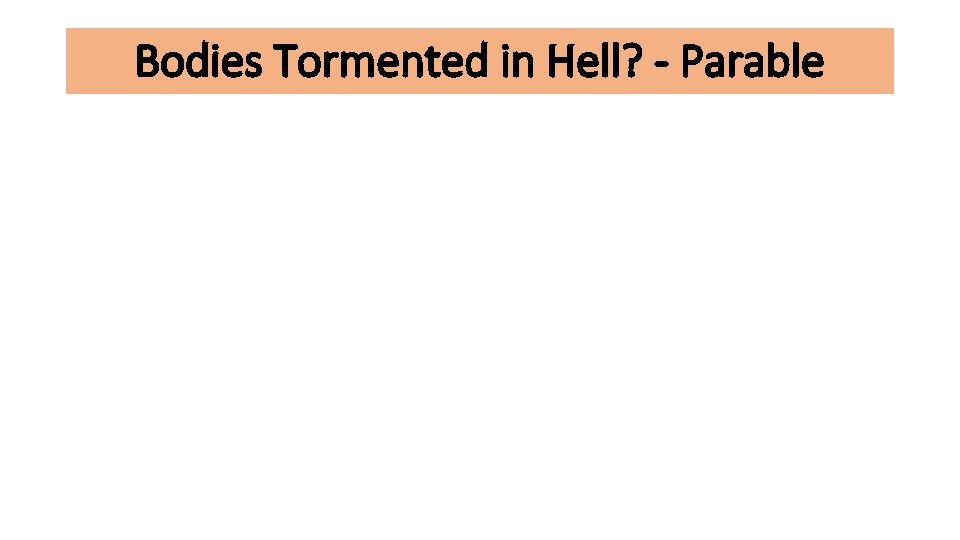 Bodies Tormented in Hell? - Parable 