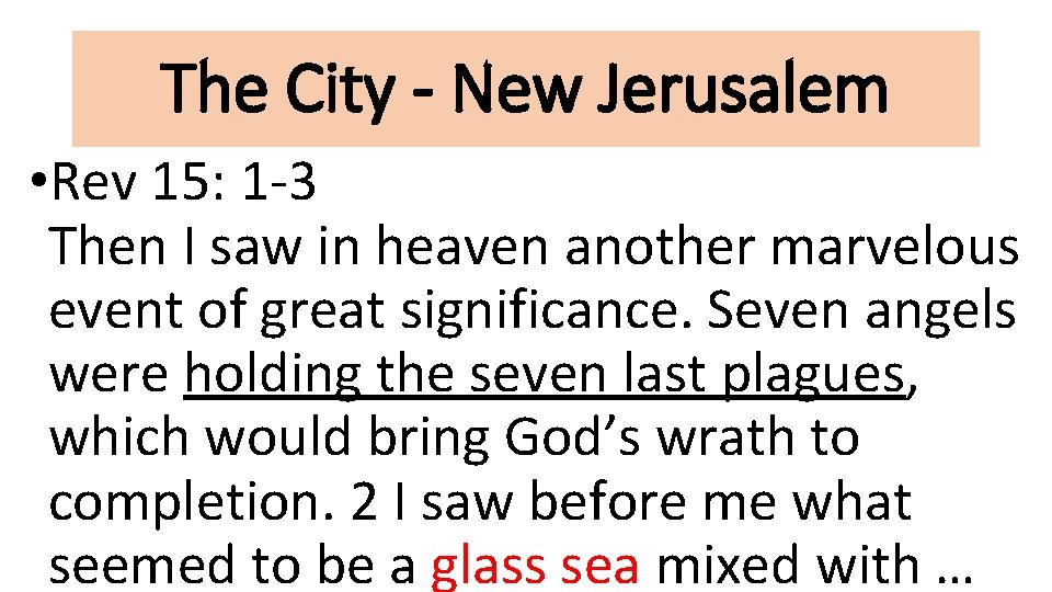 The City - New Jerusalem • Rev 15: 1 -3 Then I saw in