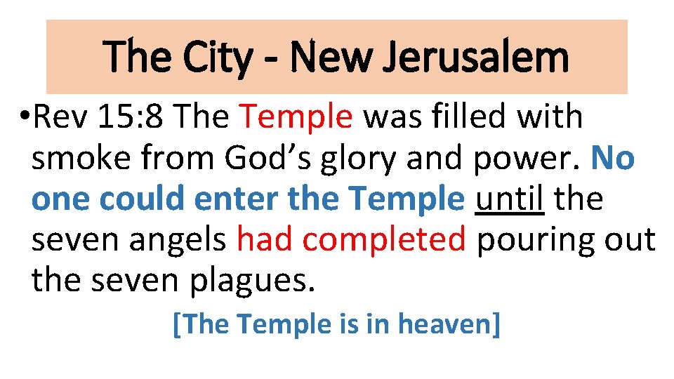 The City - New Jerusalem • Rev 15: 8 The Temple was filled with