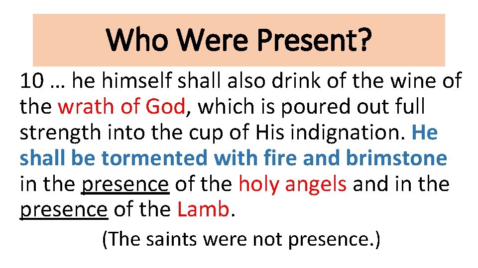 Who Were Present? 10 … he himself shall also drink of the wine of