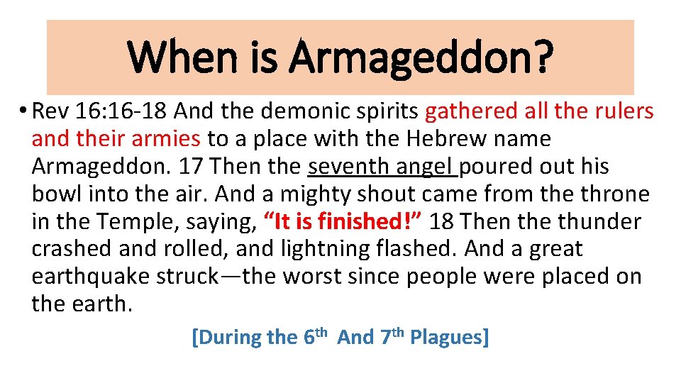 When is Armageddon? • Rev 16: 16 -18 And the demonic spirits gathered all