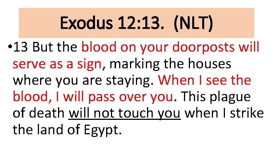 Exodus 12: 13. (NLT) • 13 But the blood on your doorposts will serve