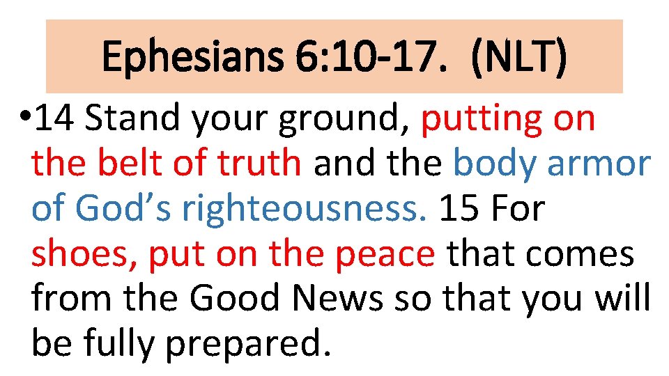 Ephesians 6: 10 -17. (NLT) • 14 Stand your ground, putting on the belt