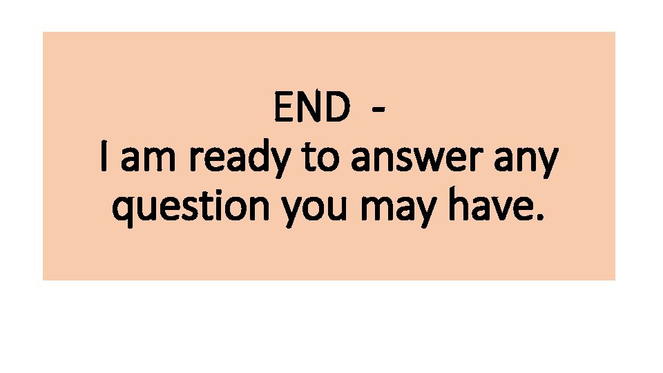 END I am ready to answer any question you may have. 