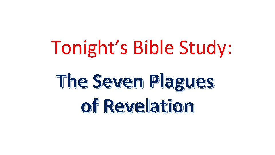 Tonight’s Bible Study: The Seven Plagues of Revelation 