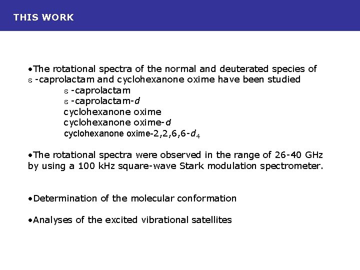 THIS WORK • The rotational spectra of the normal and deuterated species of e