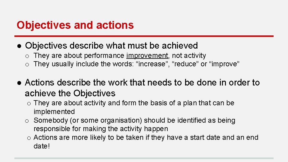 Objectives and actions ● Objectives describe what must be achieved o They are about