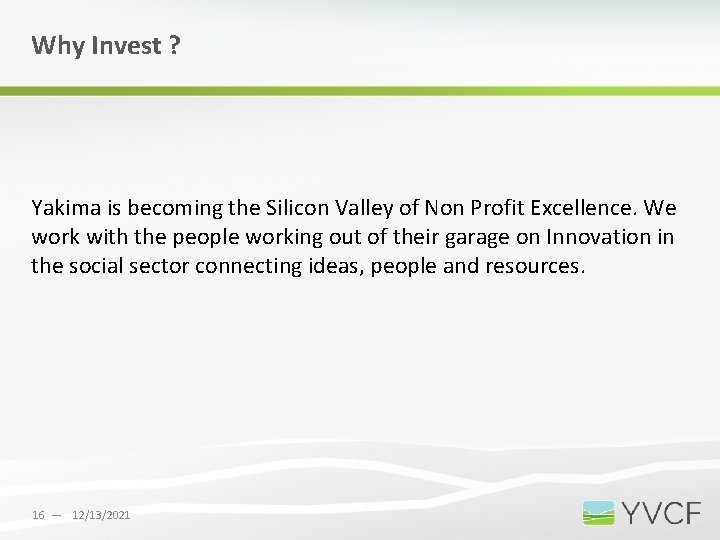 Why Invest ? Yakima is becoming the Silicon Valley of Non Profit Excellence. We