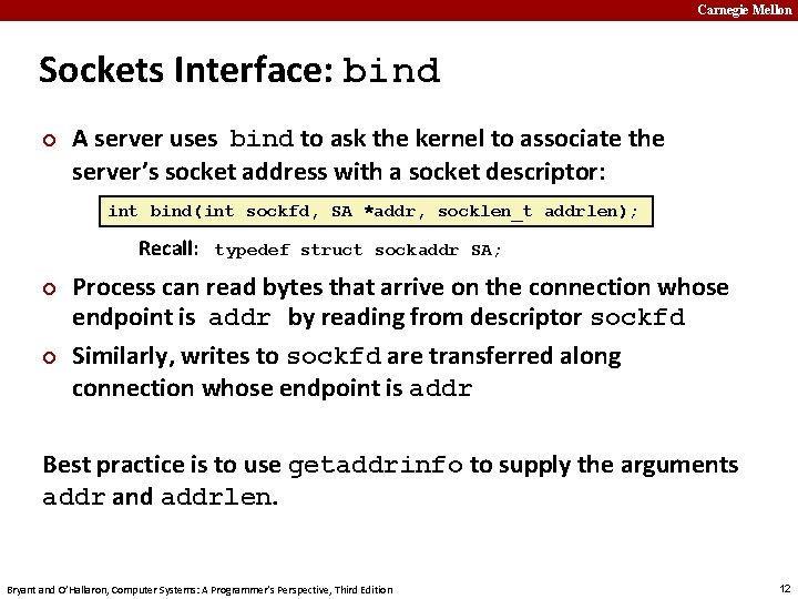 Carnegie Mellon Sockets Interface: bind ¢ A server uses bind to ask the kernel