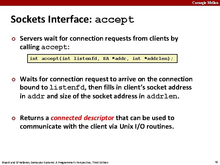 Carnegie Mellon Sockets Interface: accept ¢ Servers wait for connection requests from clients by