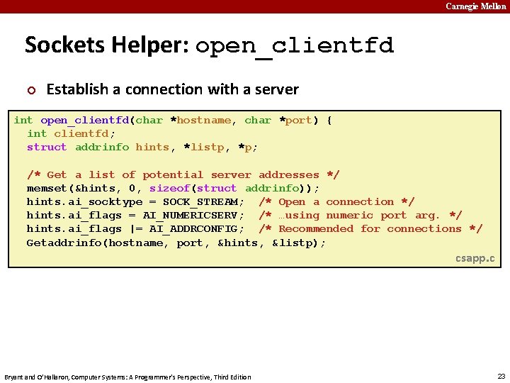 Carnegie Mellon Sockets Helper: open_clientfd ¢ Establish a connection with a server int open_clientfd(char