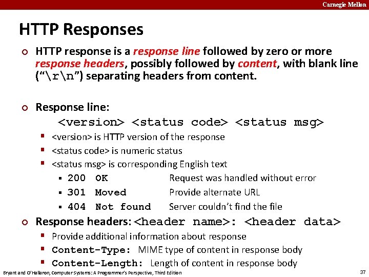Carnegie Mellon HTTP Responses ¢ ¢ HTTP response is a response line followed by