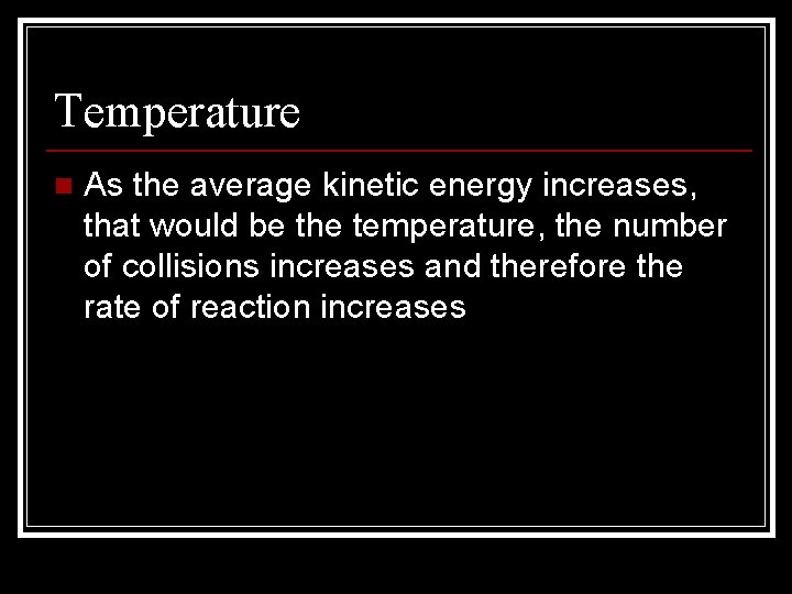Temperature n As the average kinetic energy increases, that would be the temperature, the