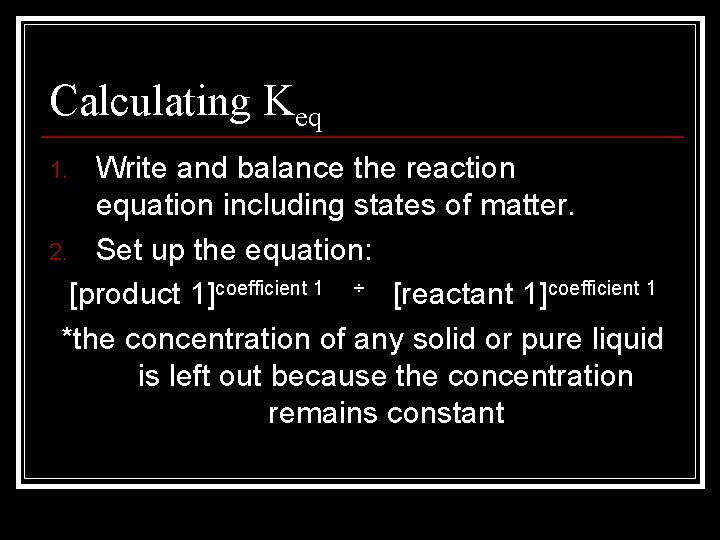 Calculating Keq Write and balance the reaction equation including states of matter. 2. Set