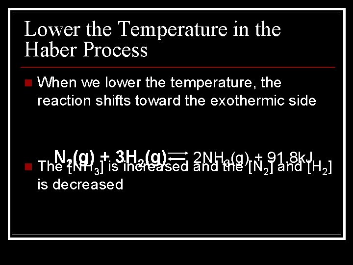 Lower the Temperature in the Haber Process n When we lower the temperature, the