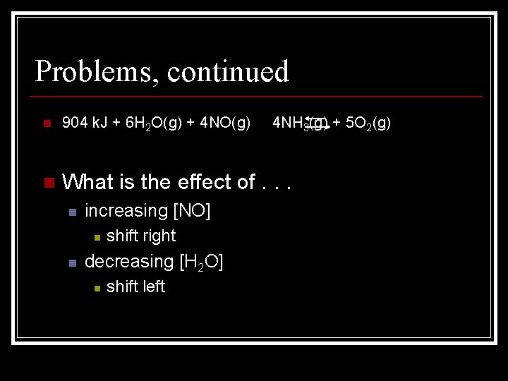 Problems, continued n 904 k. J + 6 H 2 O(g) + 4 NO(g)
