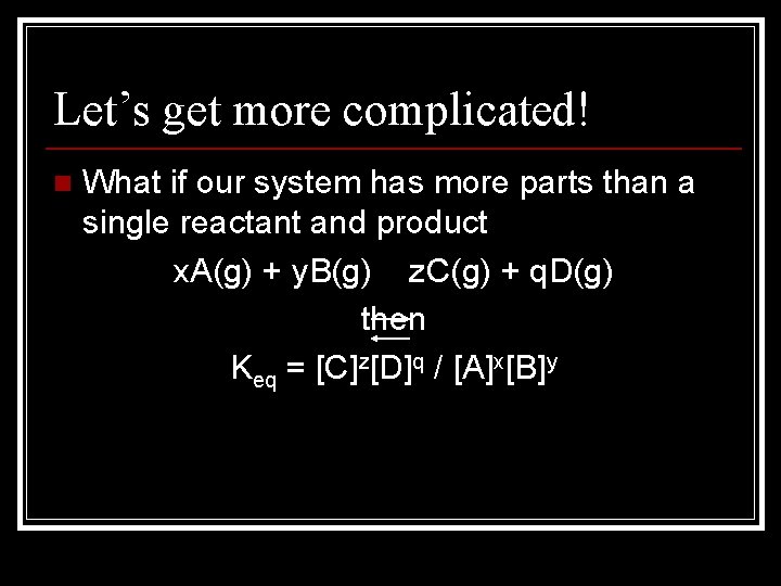 Let’s get more complicated! n What if our system has more parts than a