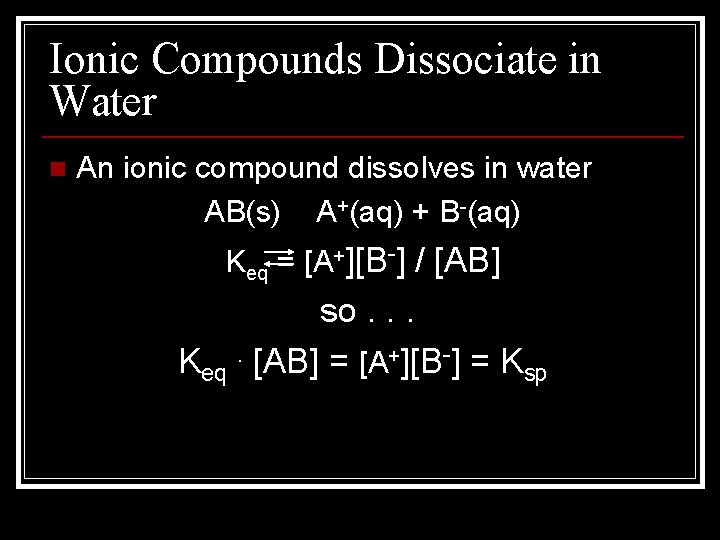 Ionic Compounds Dissociate in Water n An ionic compound dissolves in water AB(s) A+(aq)