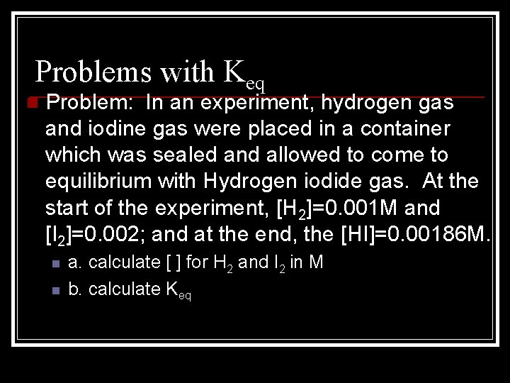 Problems with Keq n Problem: In an experiment, hydrogen gas and iodine gas were