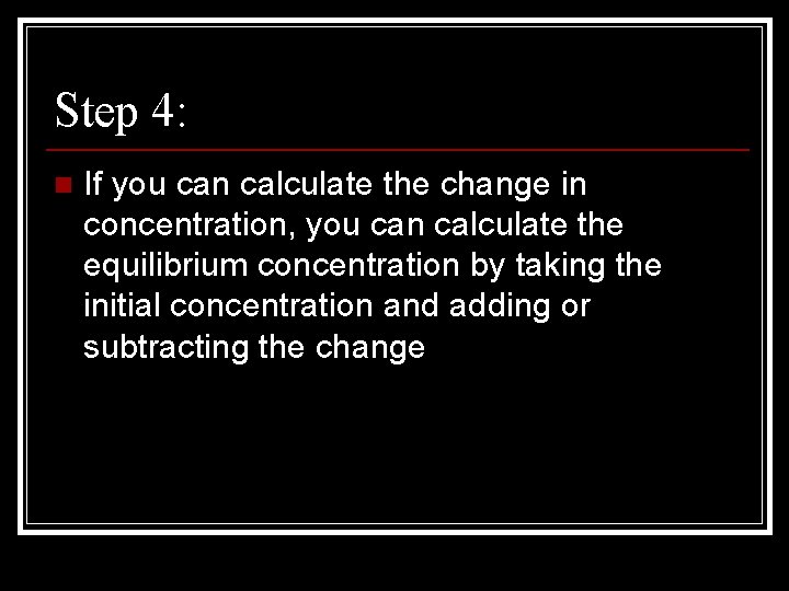 Step 4: n If you can calculate the change in concentration, you can calculate