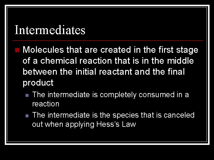 Intermediates n Molecules that are created in the first stage of a chemical reaction