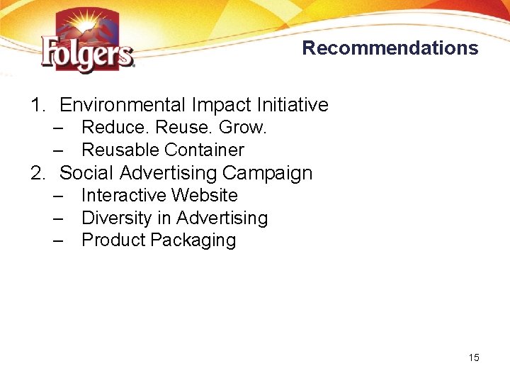 Recommendations 1. Environmental Impact Initiative – Reduce. Reuse. Grow. – Reusable Container 2. Social