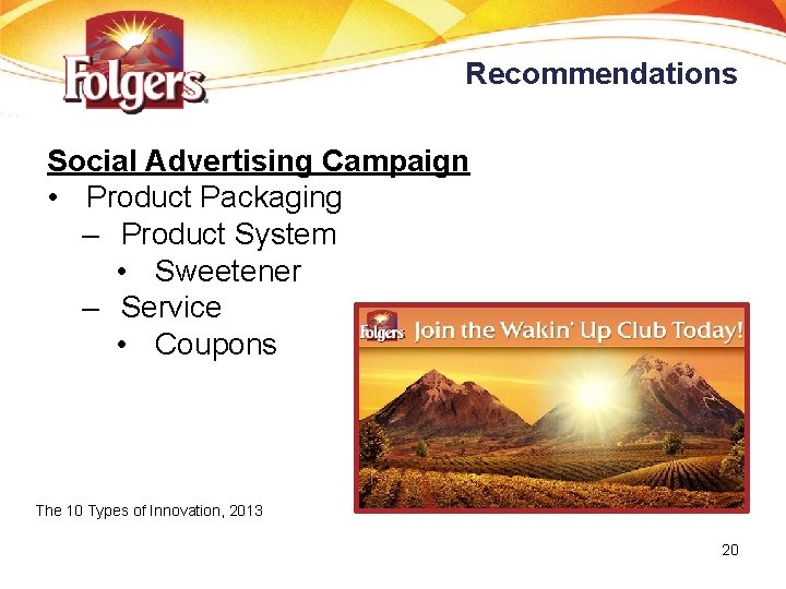 Recommendations Social Advertising Campaign • Product Packaging – Product System • Sweetener – Service