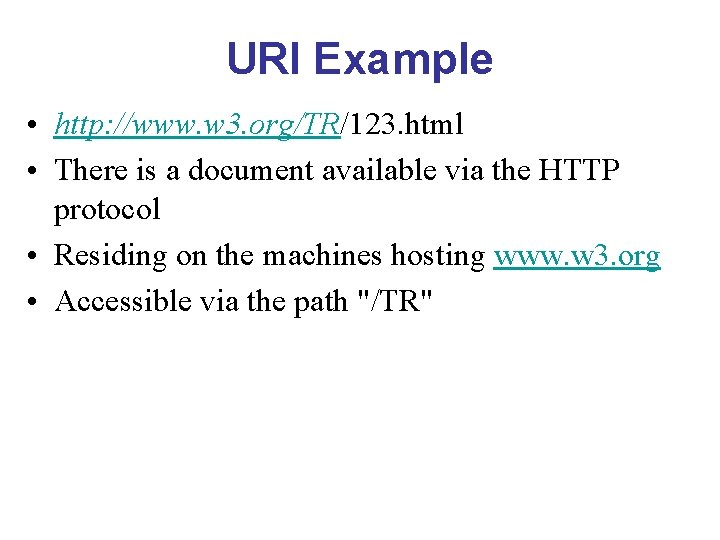 URI Example • http: //www. w 3. org/TR/123. html • There is a document