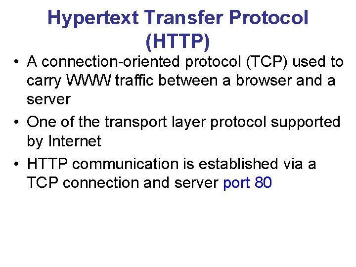 Hypertext Transfer Protocol (HTTP) • A connection-oriented protocol (TCP) used to carry WWW traffic