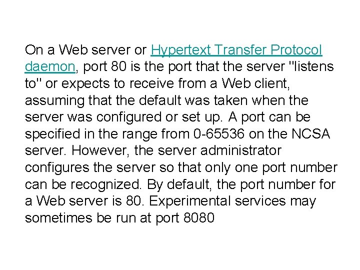 On a Web server or Hypertext Transfer Protocol daemon, port 80 is the port