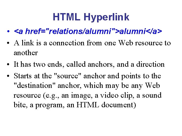 HTML Hyperlink • <a href="relations/alumni">alumni</a> • A link is a connection from one Web