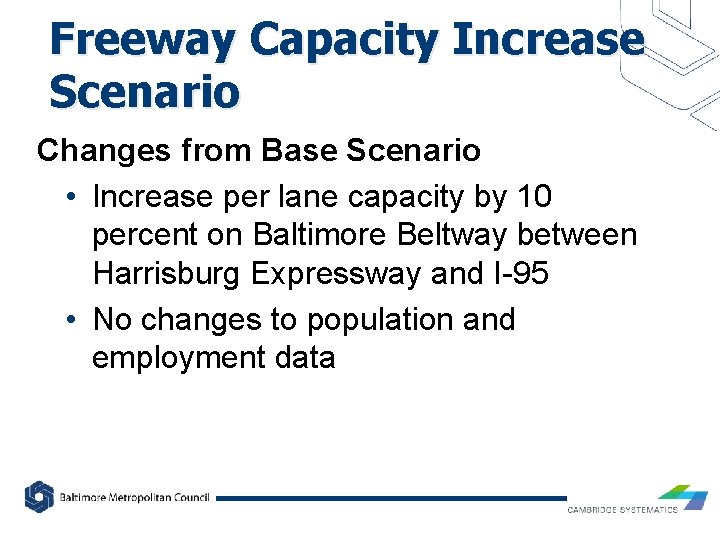 Freeway Capacity Increase Scenario Changes from Base Scenario • Increase per lane capacity by