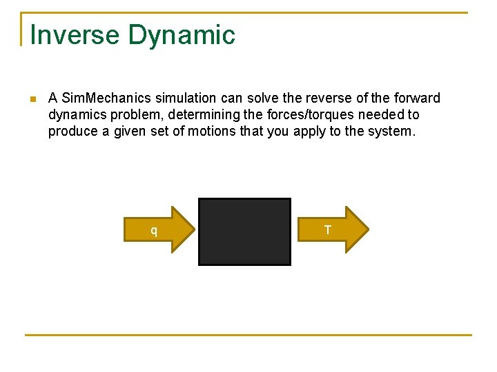Inverse Dynamic n A Sim. Mechanics simulation can solve the reverse of the forward