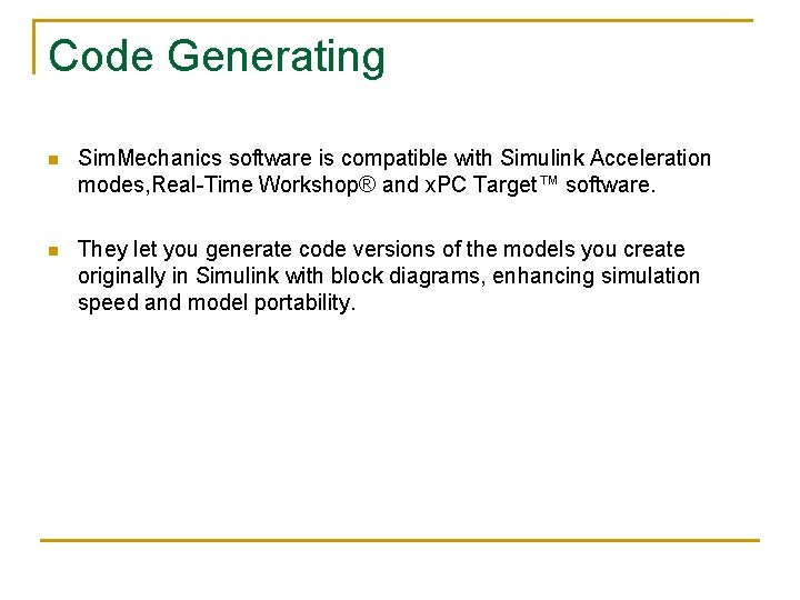 Code Generating n Sim. Mechanics software is compatible with Simulink Acceleration modes, Real-Time Workshop®