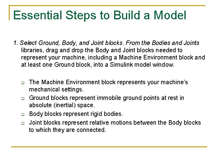 Essential Steps to Build a Model 1. Select Ground, Body, and Joint blocks. From
