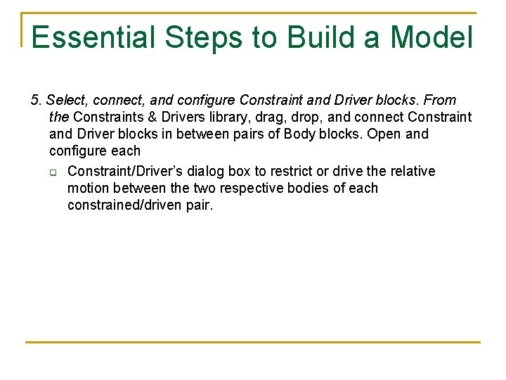 Essential Steps to Build a Model 5. Select, connect, and configure Constraint and Driver