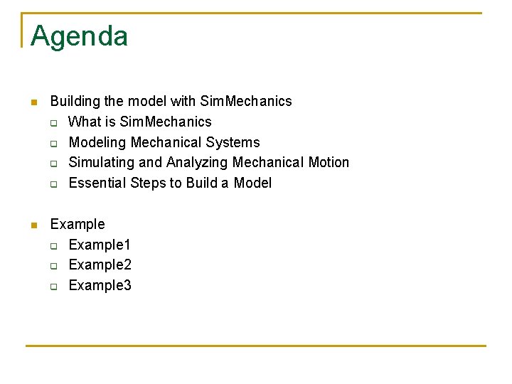 Agenda n Building the model with Sim. Mechanics q What is Sim. Mechanics q