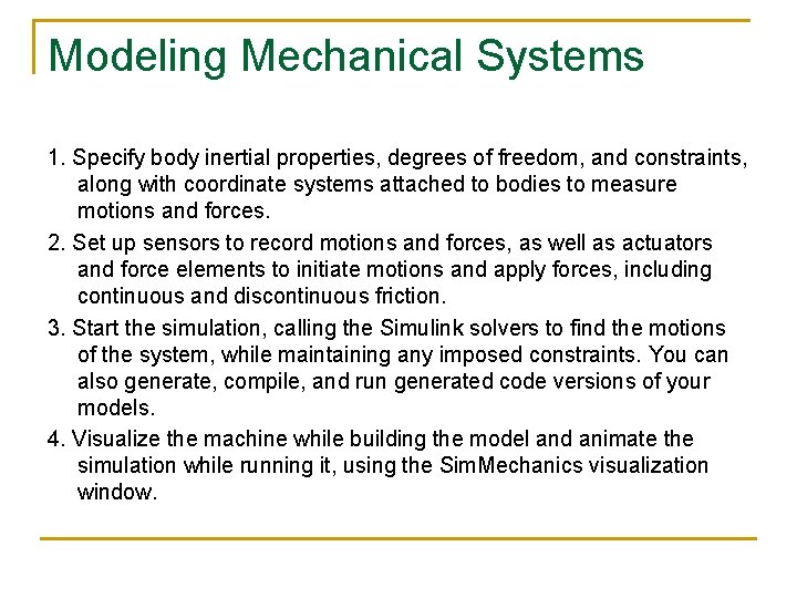 Modeling Mechanical Systems 1. Specify body inertial properties, degrees of freedom, and constraints, along
