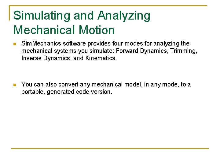 Simulating and Analyzing Mechanical Motion n Sim. Mechanics software provides four modes for analyzing
