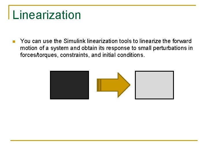 Linearization n You can use the Simulink linearization tools to linearize the forward motion