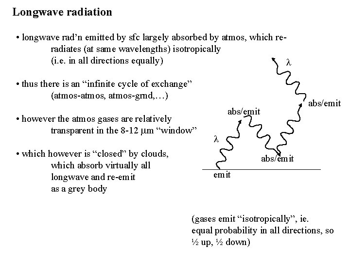 Longwave radiation • longwave rad’n emitted by sfc largely absorbed by atmos, which reradiates