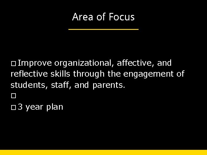 Area of Focus � Improve organizational, affective, and reflective skills through the engagement of