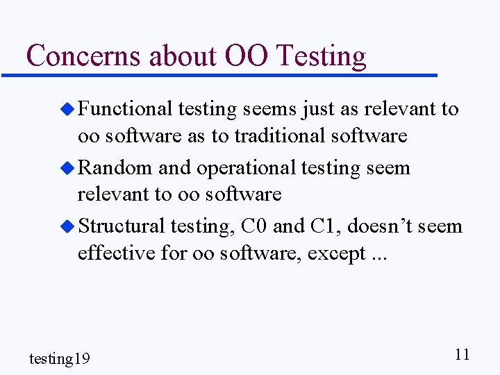 Concerns about OO Testing u Functional testing seems just as relevant to oo software