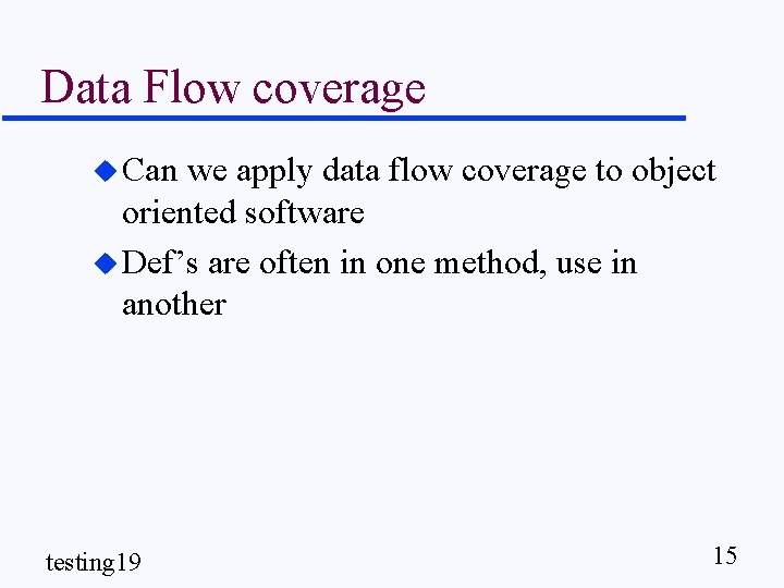 Data Flow coverage u Can we apply data flow coverage to object oriented software